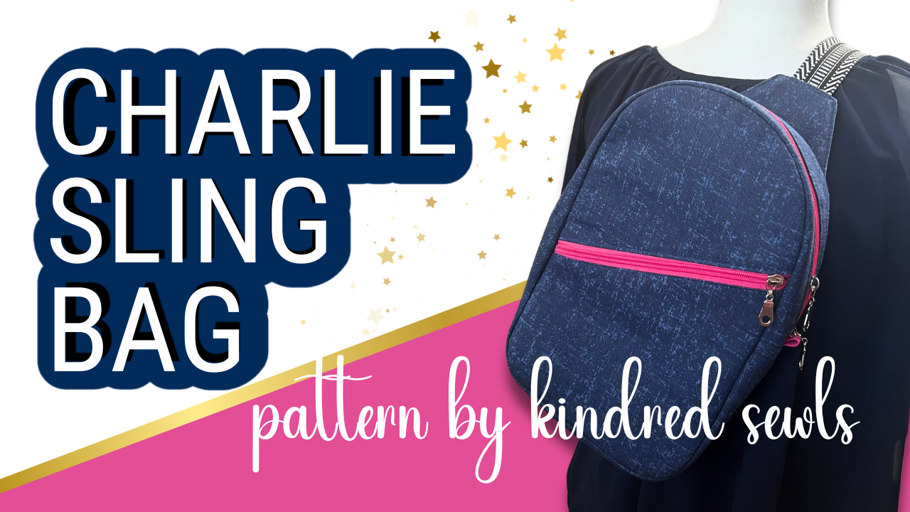 Charlie Sling Bag | Sewing Tutorial | Pattern by Kindred Sewls