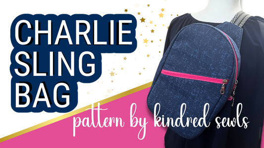 Charlie Sling Bag | Sewing Tutorial | Pattern by Kindred Sewls